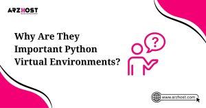 why are they important python virtual environments