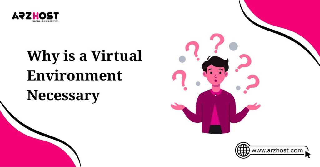 why is a virtual environement necessary