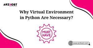 why virtual environement in python are necessary
