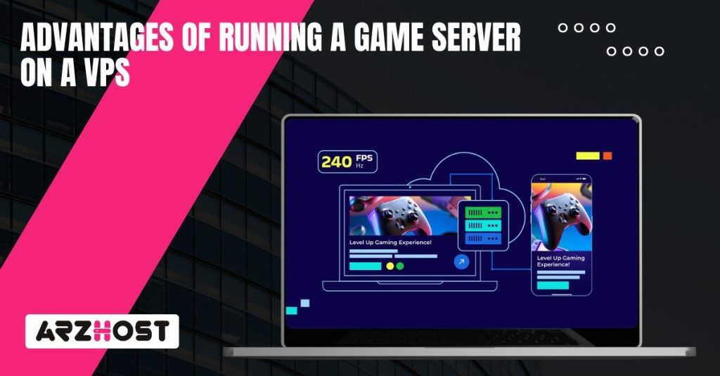 Advantages of Running a Game Server on a VPS Advantages of Running a Game Server on a VPS