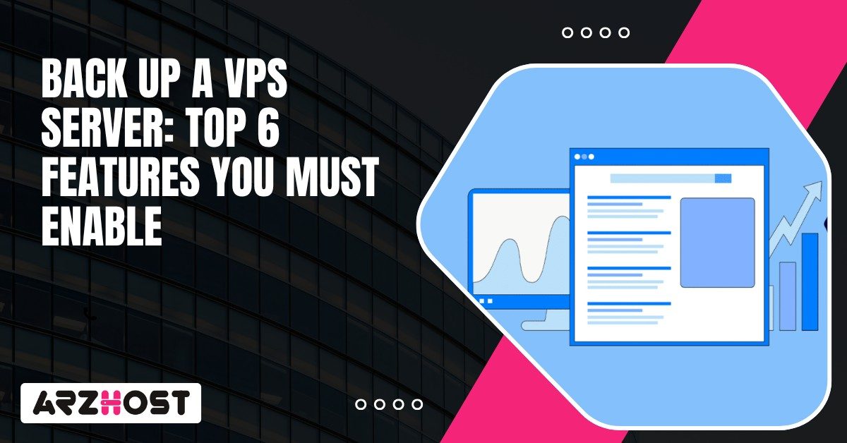 Back Up a VPS Server Top 6 Features You Must Enable