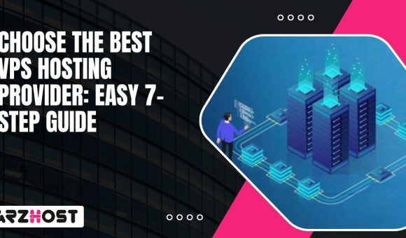 Choose the Best VPS Hosting Provider Easy 7 Step Guide