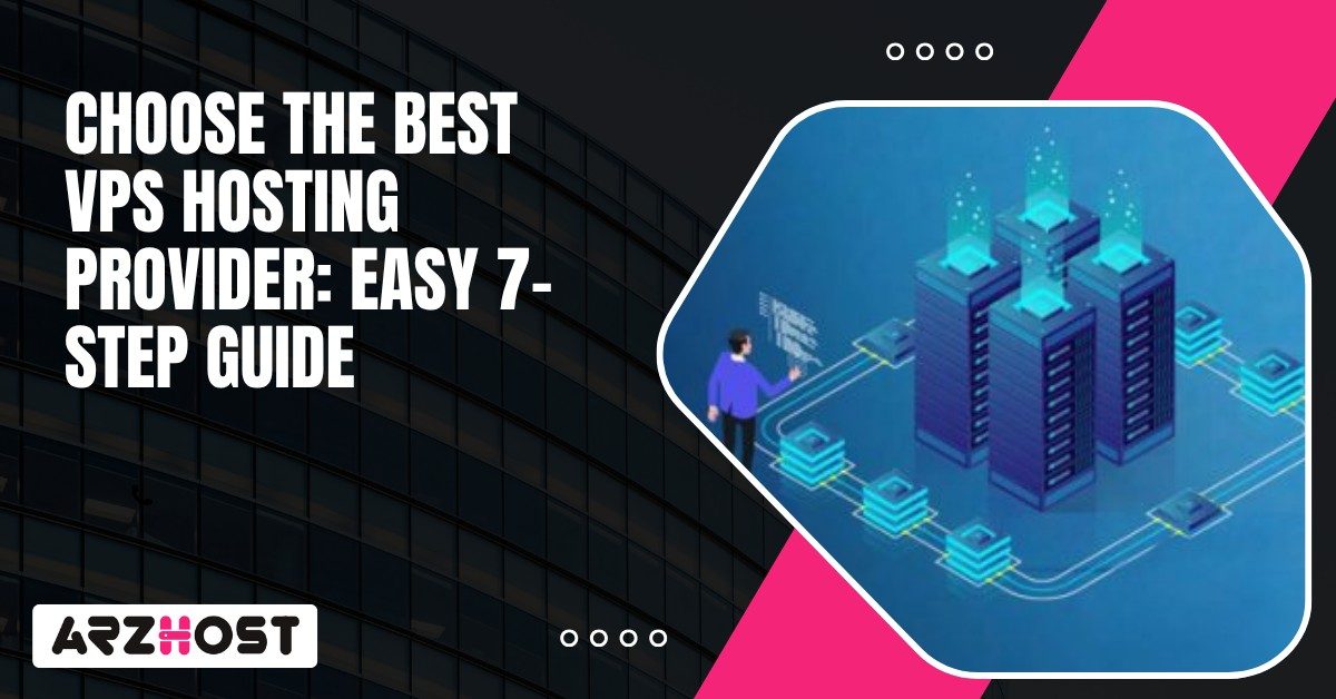 Choose the Best VPS Hosting Provider Easy 7 Step Guide