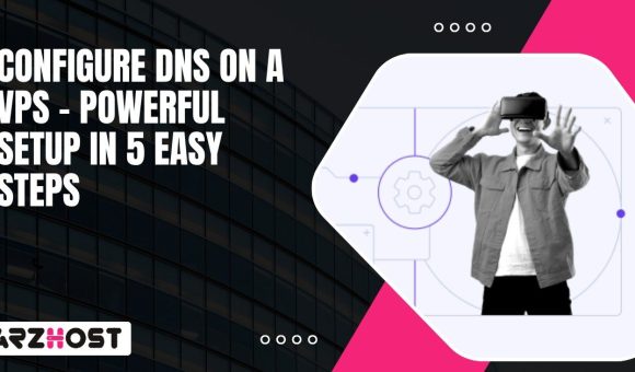 Configure DNS on a VPS Powerful Setup in 5 Easy Steps
