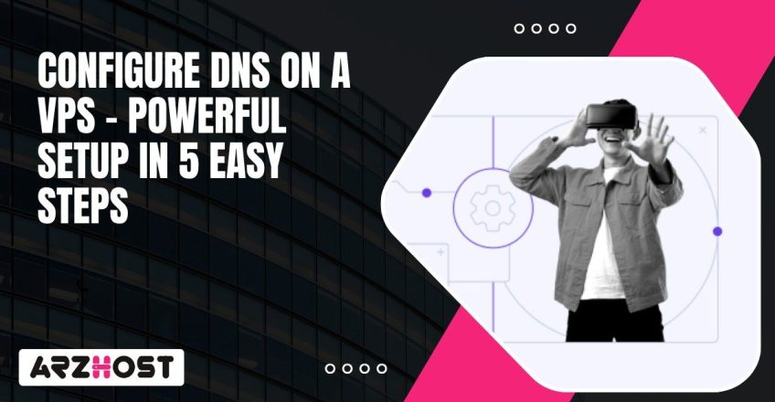 Configure DNS on a VPS Powerful Setup in 5 Easy Steps