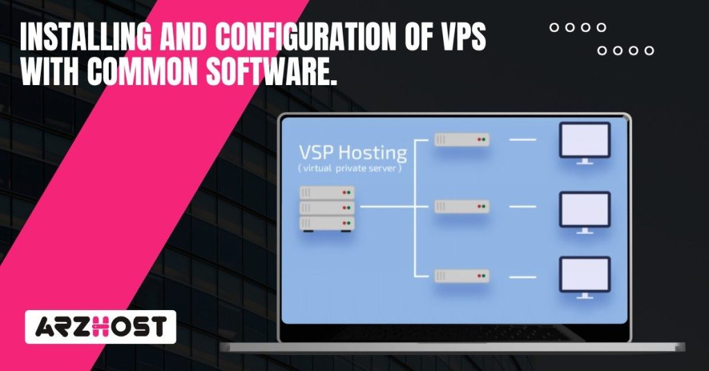 Installing and Configuration of VPS with Common Software.