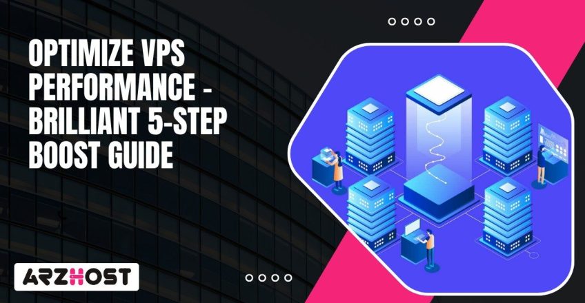 Optimize VPS Performance – Brilliant 5 Step Boost Guide