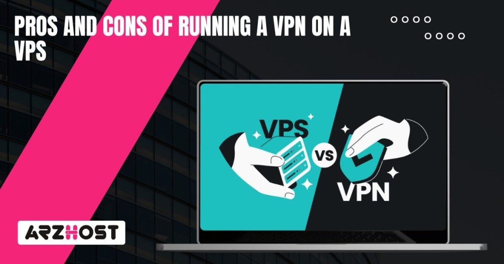 Pros and Cons of Running a VPN on a VPS (1) Pros and Cons of Running a VPN on a VPS (1)