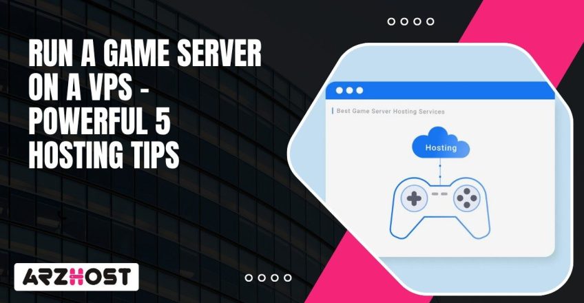 Run A Game Server On A VPS – Powerful 5 Hosting Tips