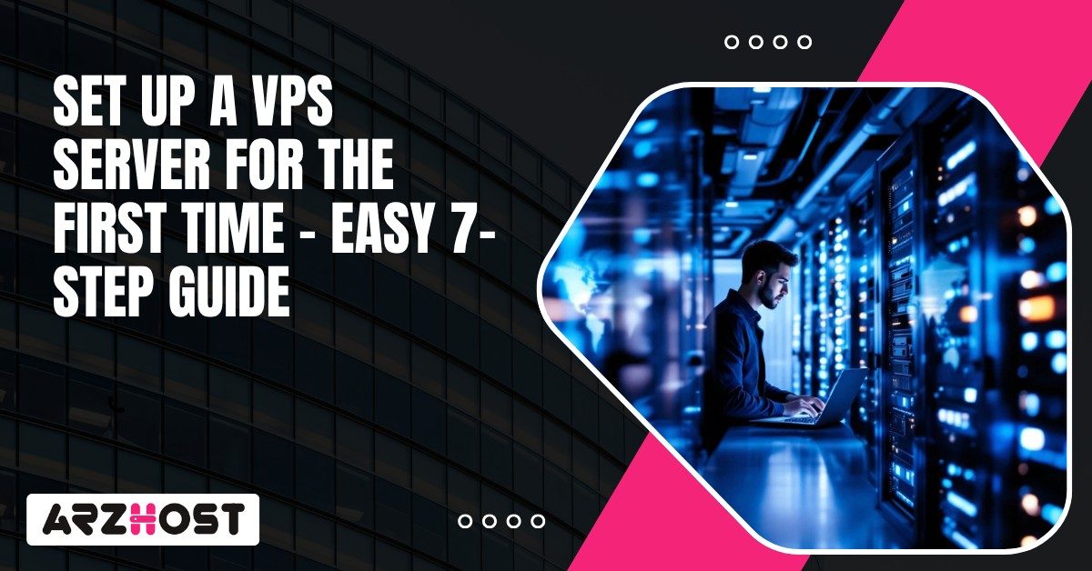 Set Up A VPS Server For The First Time – Easy 7-Step Guide
