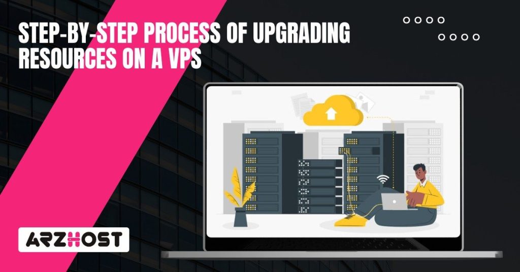 Step by Step Process of Upgrading Resources on a VPS