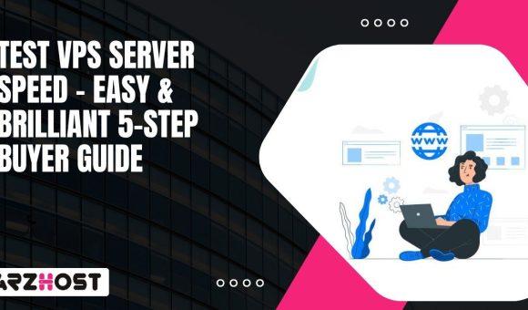 Test VPS Server Speed – Easy & Brilliant 5 Step Buyer Guide
