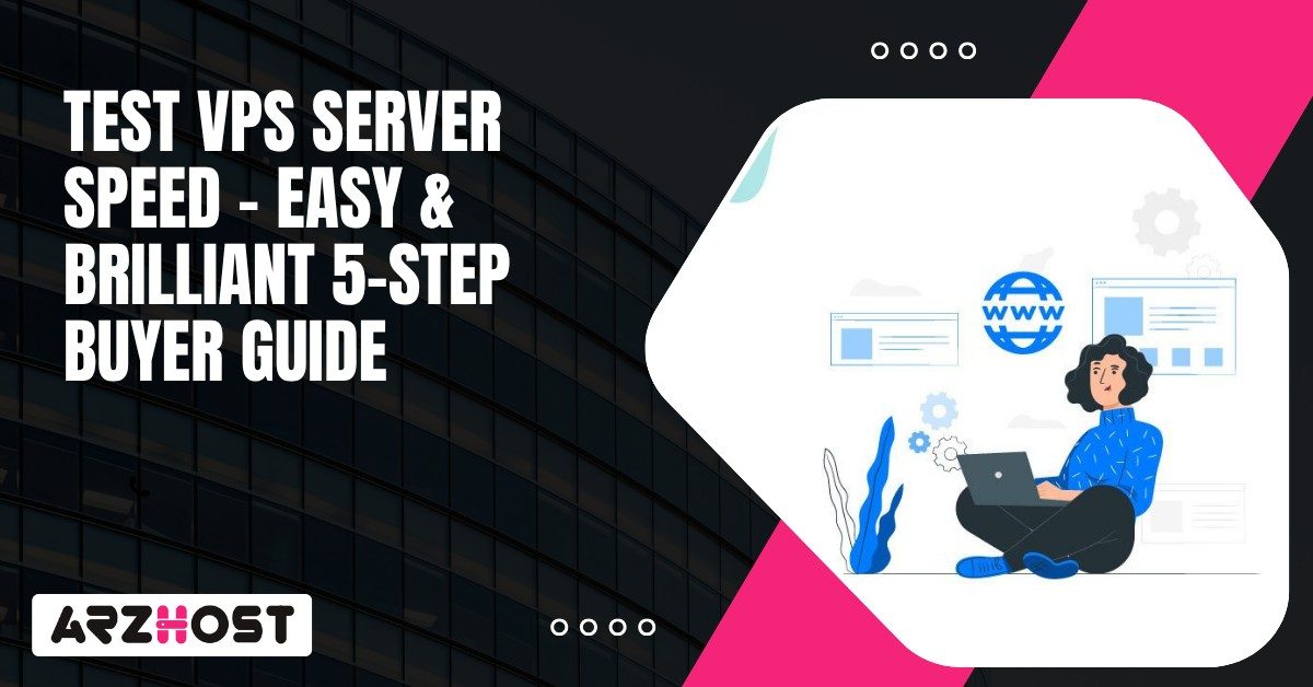 Test VPS Server Speed – Easy & Brilliant 5 Step Buyer Guide