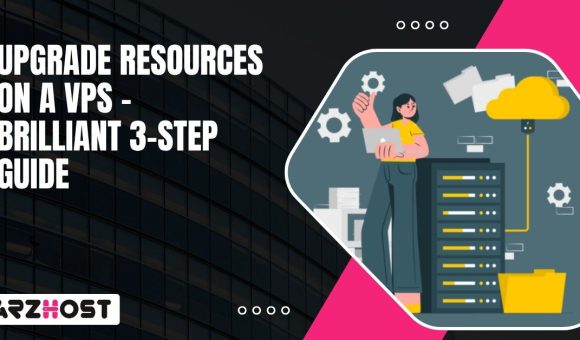 Upgrade Resources On A VPS – Brilliant 3 Step Guide