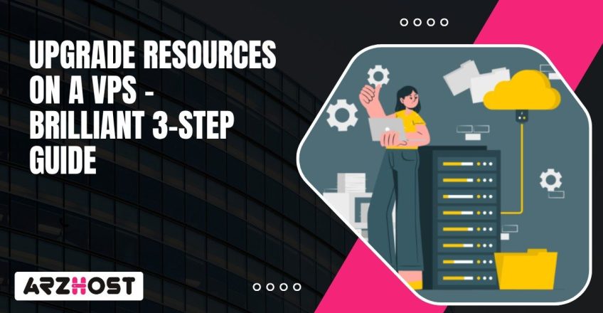 Upgrade Resources On A VPS – Brilliant 3 Step Guide