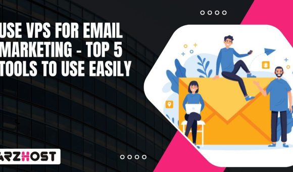 Use VPS for Email Marketing – Top 5 Tools to Use Easily