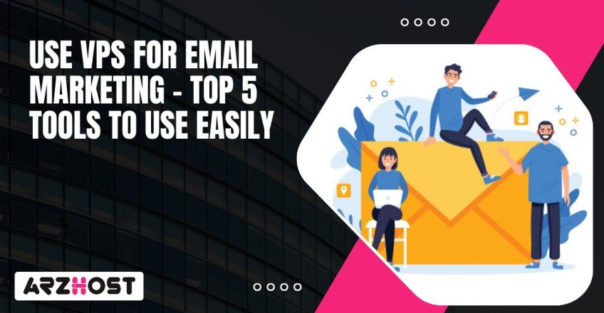 Use VPS for Email Marketing – Top 5 Tools to Use Easily