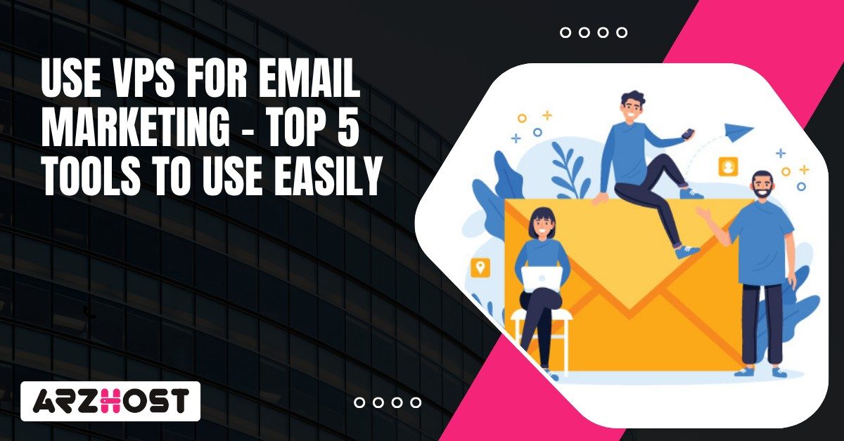 Use VPS for Email Marketing – Top 5 Tools to Use Easily