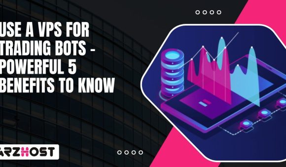 Use a VPS for Trading Bots – Powerful 5 Benefits to Know