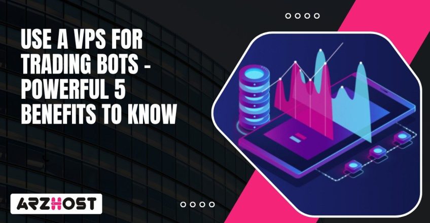 Use a VPS for Trading Bots – Powerful 5 Benefits to Know