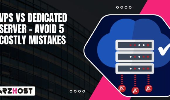 VPS vs Dedicated Server – Avoid 5 Costly Mistakes