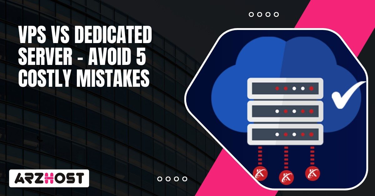 VPS vs Dedicated Server – Avoid 5 Costly Mistakes