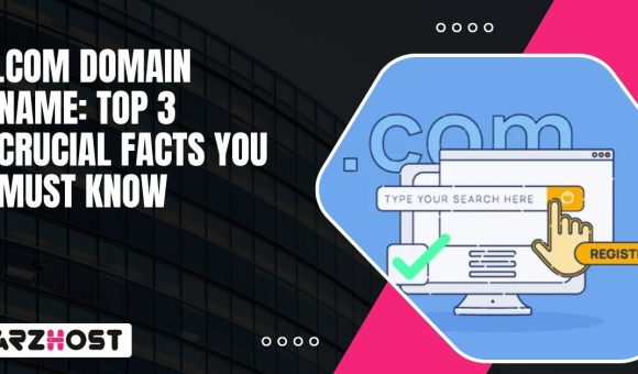 Com Domain Name Top 3 Crucial Facts You Must Know (1)