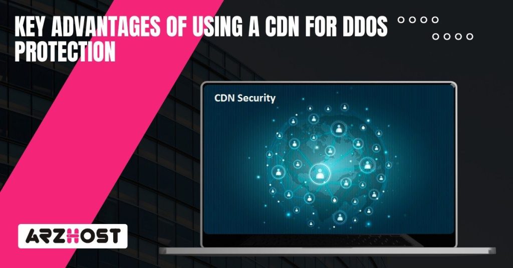 Key Advantages of Using a CDN for DDoS Protection