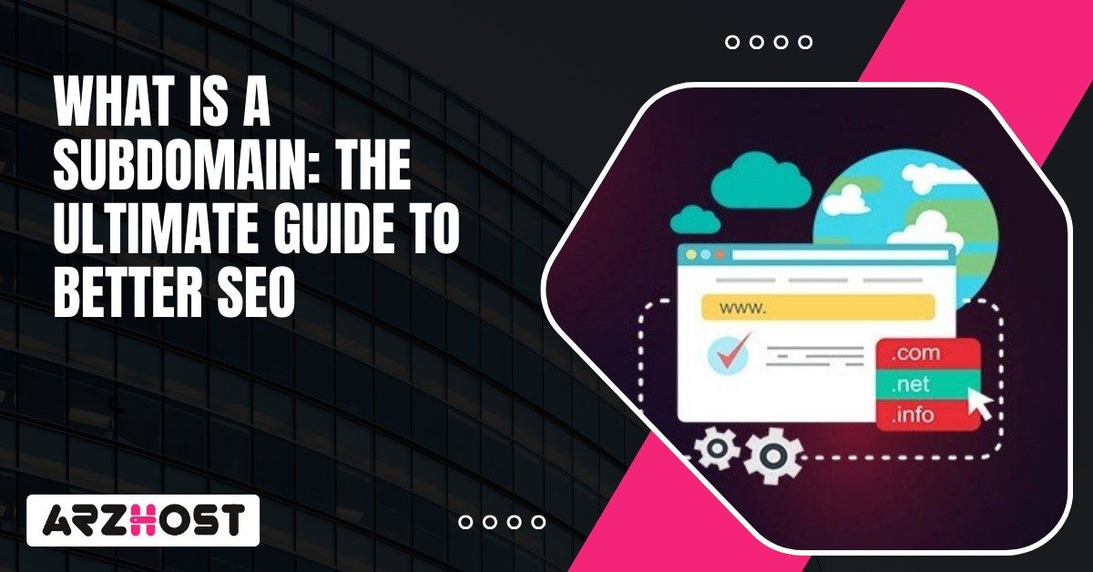 What Is A Subdomain The Ultimate Guide to Better SEO