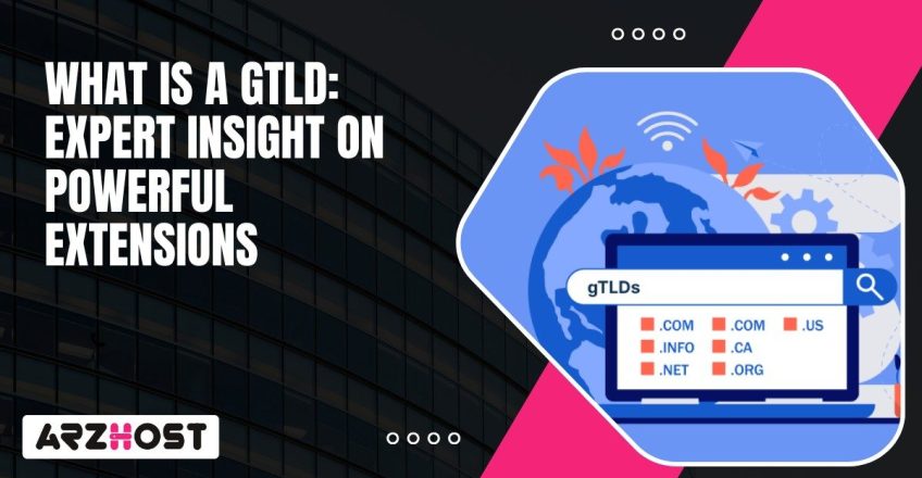 What Is A gTLD Expert Insight on Powerful Extensions
