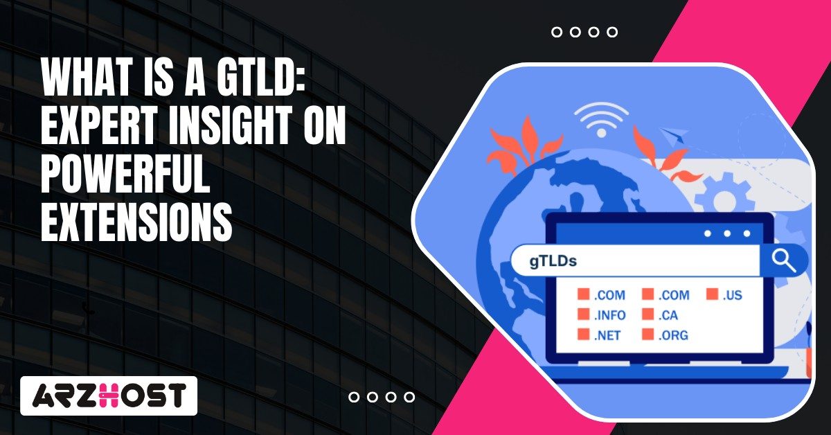 What Is A gTLD Expert Insight on Powerful Extensions