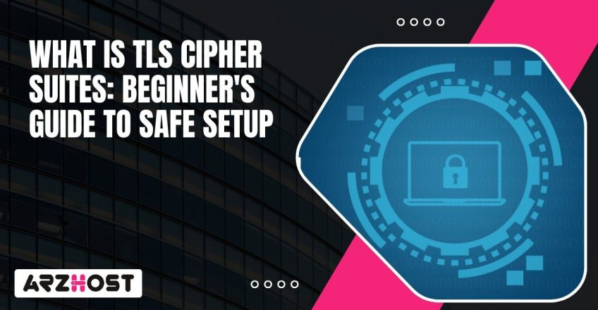 What is TLS Cipher Suites Beginner's Guide to Safe Setup