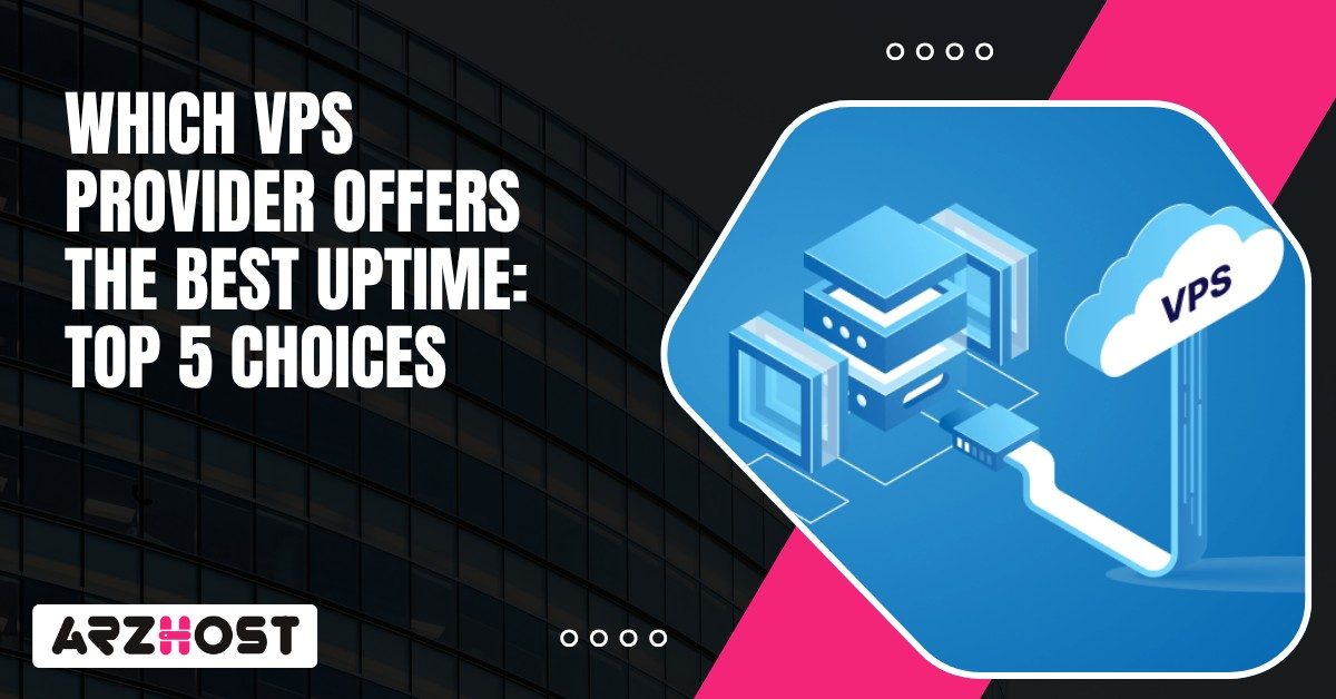 Which VPS Provider Offers The Best Uptime Top 5 Choices