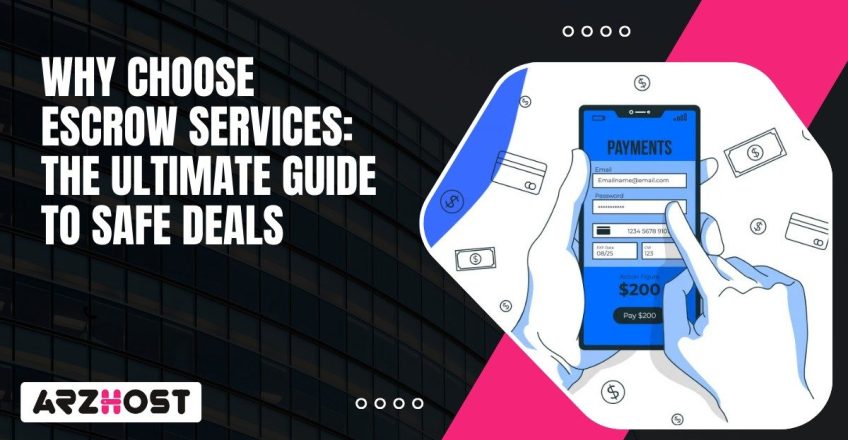 Why Choose Escrow Services The Ultimate Guide to Safe Deals