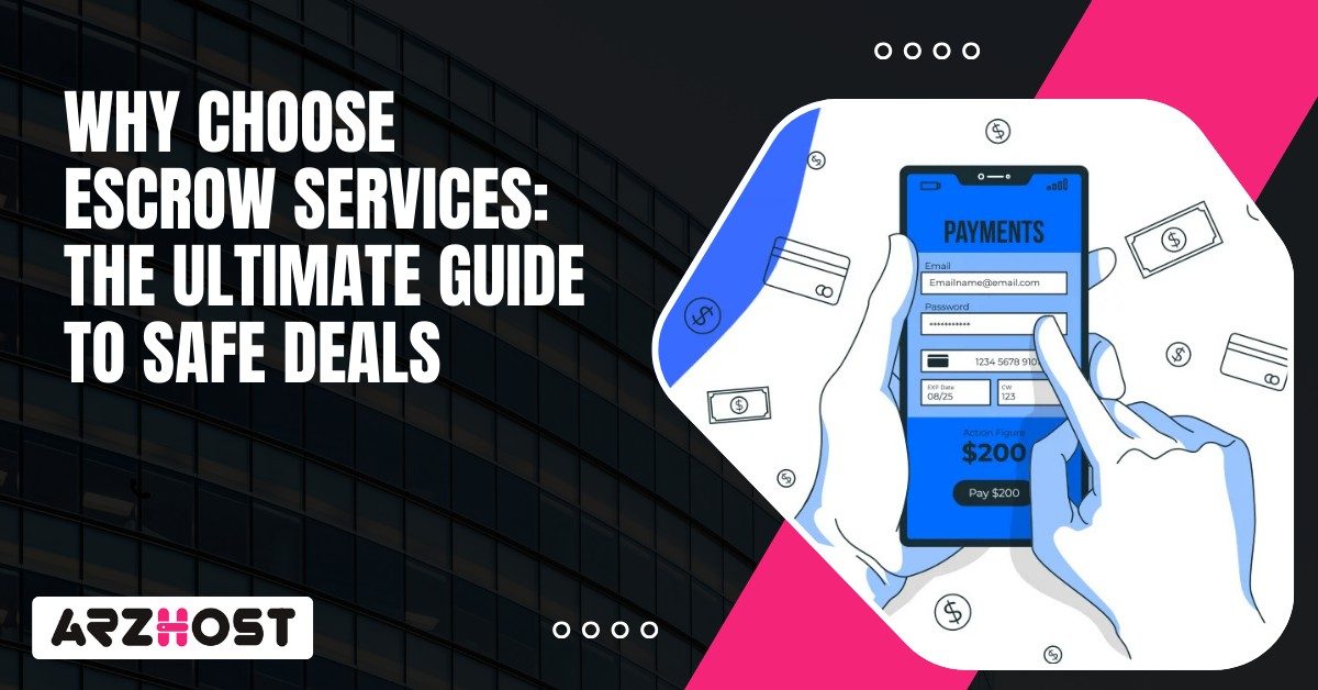Why Choose Escrow Services The Ultimate Guide to Safe Deals