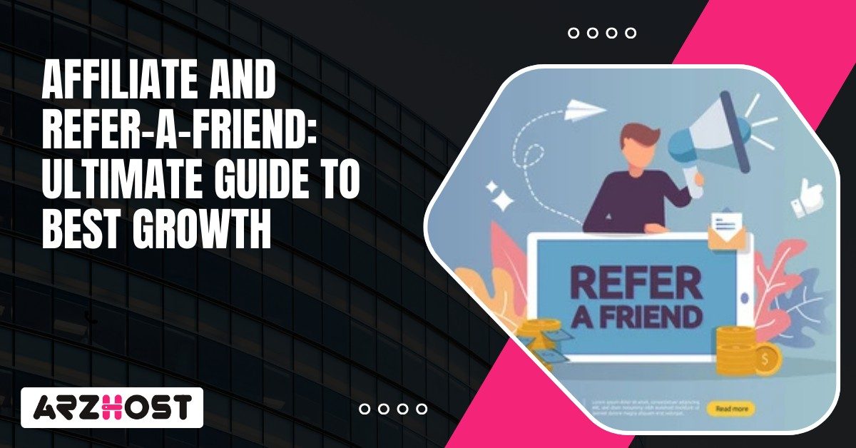 Affiliate and Refer a Friend Ultimate Guide to Best Growth