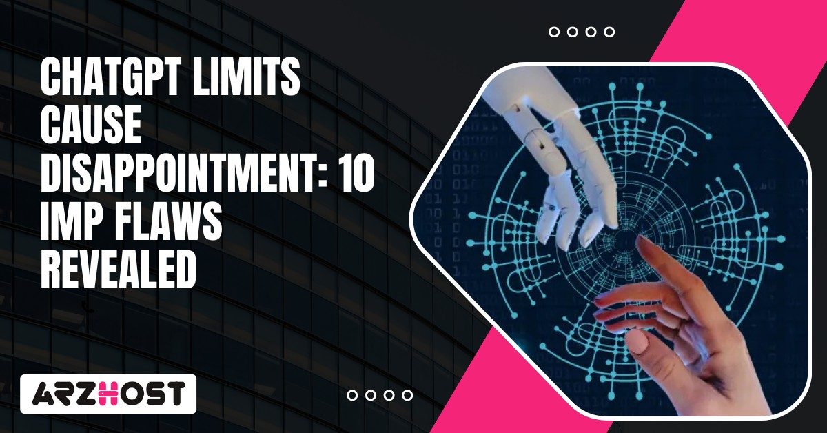 ChatGPT Limits Cause Disappointment 10 Imp Flaws Revealed