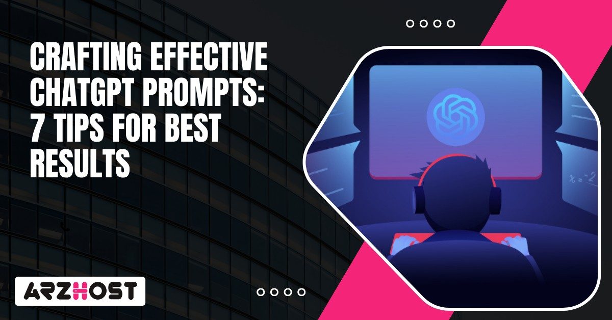 Crafting Effective Chatgpt Prompts 7 Tips for Best Results