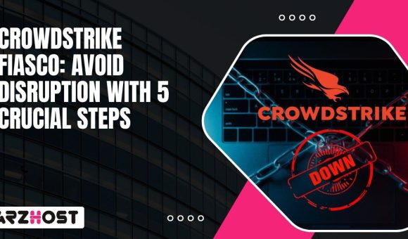 Crowdstrike Fiasco Avoid Disruption with 5 Crucial Steps
