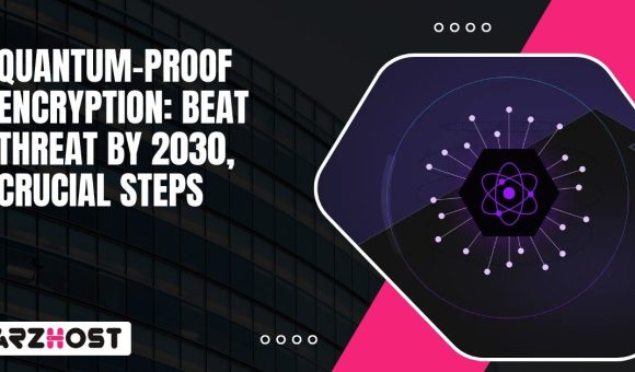 Quantum Proof Encryption Beat Threat by 2030, Crucial Steps