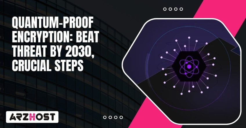 Quantum Proof Encryption Beat Threat by 2030, Crucial Steps