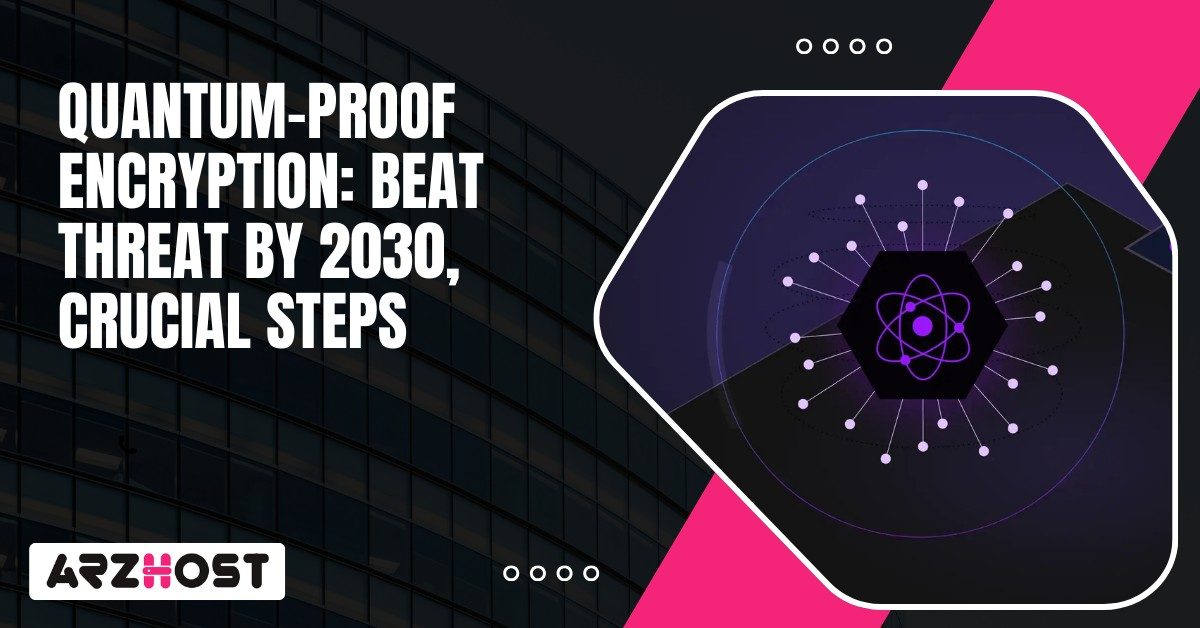 Quantum Proof Encryption Beat Threat by 2030 Crucial Steps