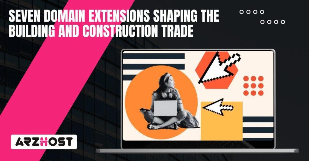 Seven domain extensions shaping the building and construction trade