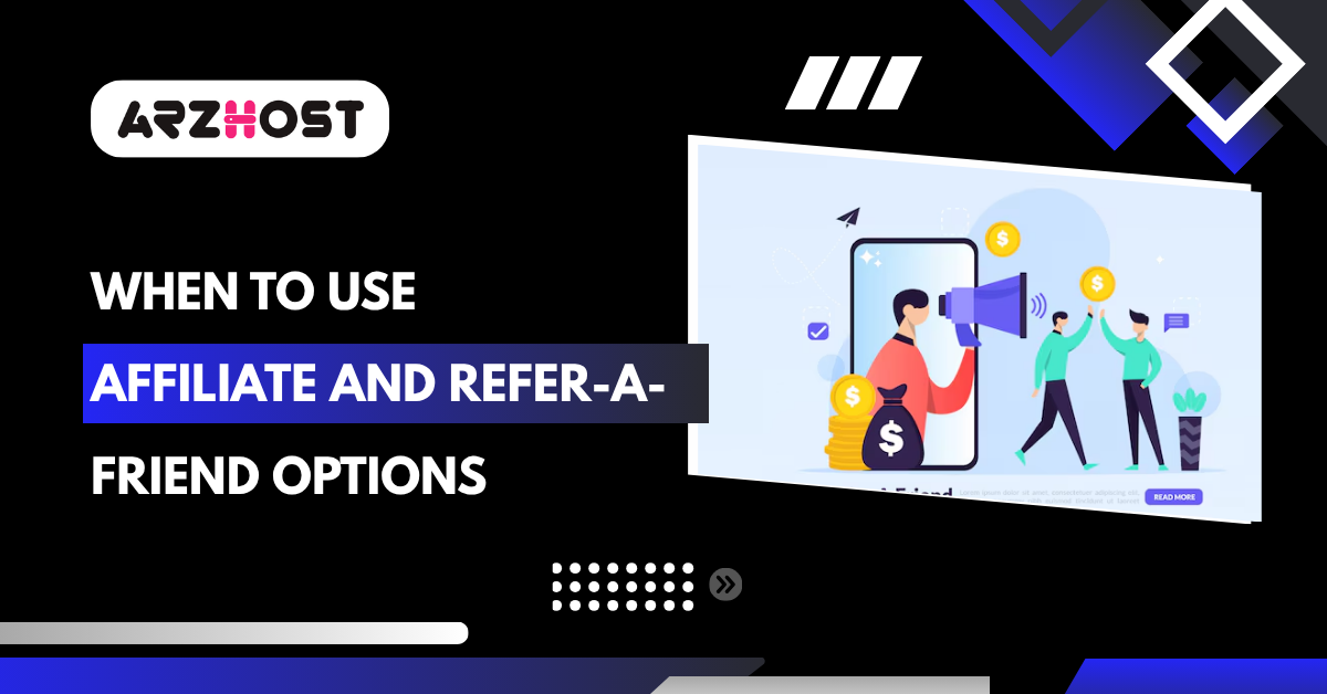When to Use Affiliate and Refer-a-Friend Options