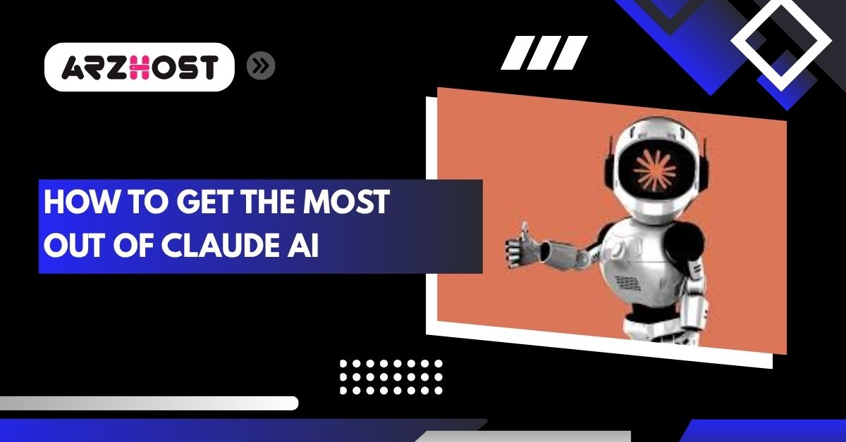 how to get the most out of claude ai