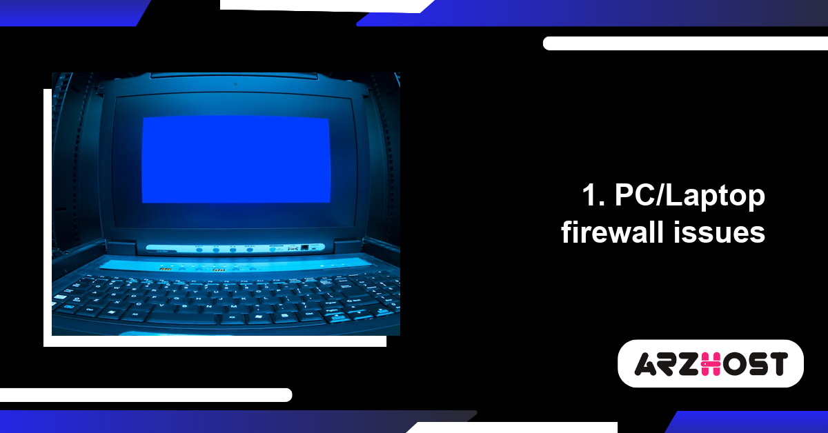 1. PC/Laptop firewall issues