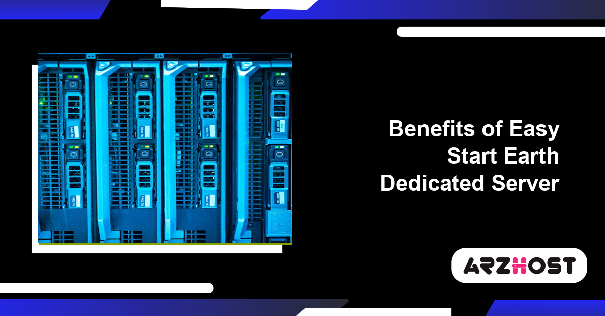 Benefits of Easy Start Earth Dedicated Server