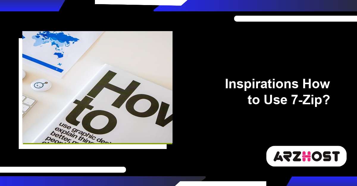 Inspirations How to Use 7-Zip?