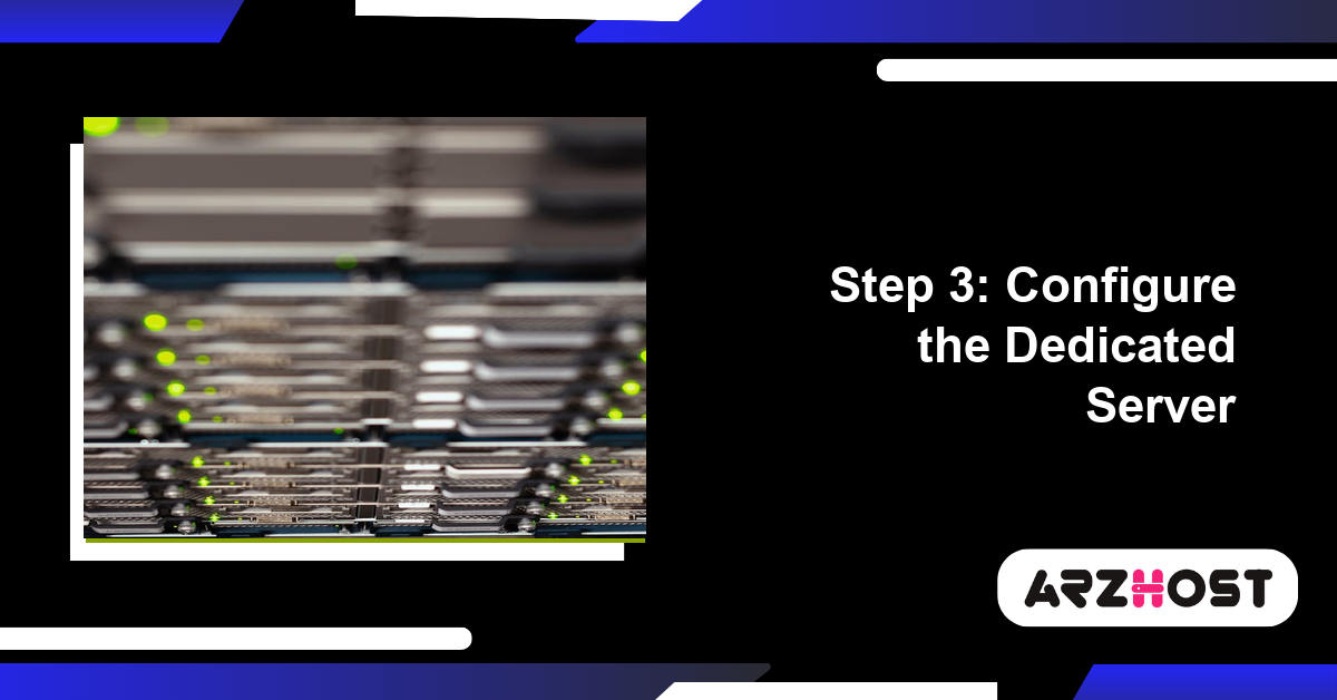 Step 3: Configure the Dedicated Server