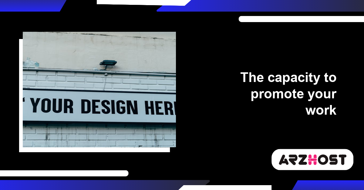 The capacity to promote your work